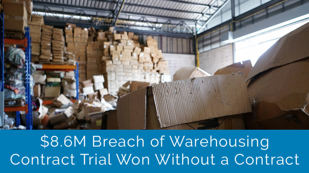 $8.6M Breach of Warehousing Contract Won without a Contract